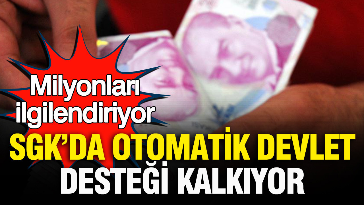 Milyonlari ilgilendiriyor sgkda otomatik devlet destegi kalkiyor fkzPY8Jp